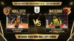 Soi Kèo Hạng Nhất Anh Hull City vs Watford: Quyết chiến top 3, điểm tựa hàng thủ sân nhà