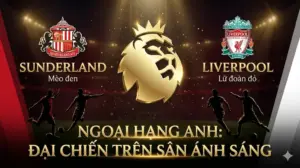 Soi kèo Ngoại Hạng Anh Sunderland vs Liverpool: Hàng công “Lữ đoàn đỏ” hủy diệt, chủ nhà khó đỡ